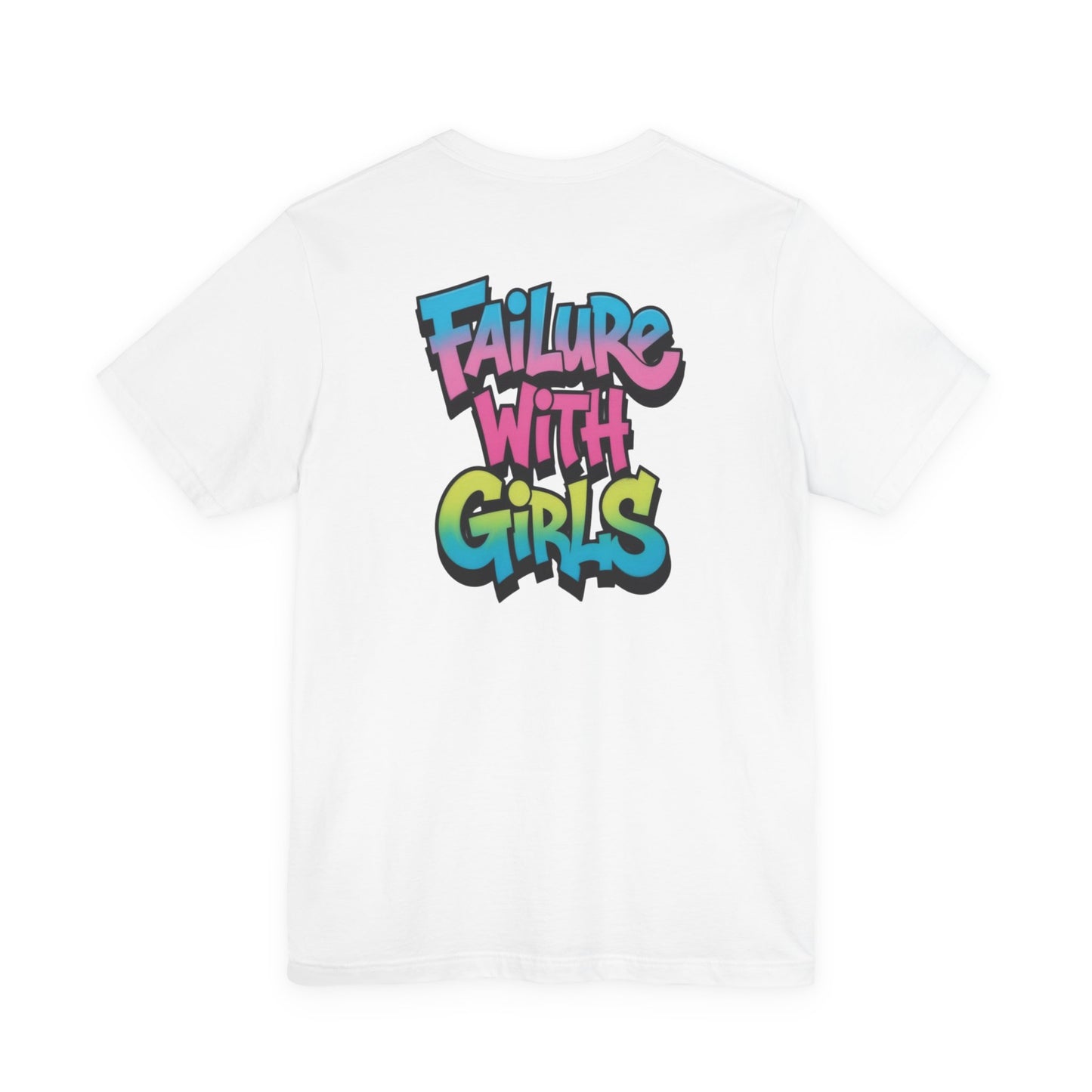 Back Print T-Shirt — FAILURE WITH GIRLS