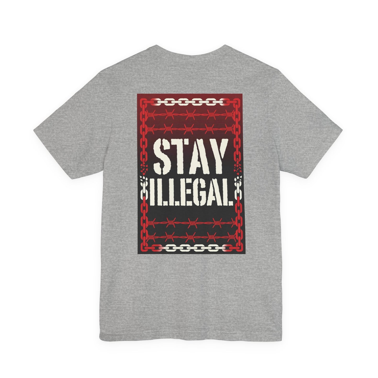 Back Print T‑Shirt — STAY ILLEGAL/NEVER IN CHAINS