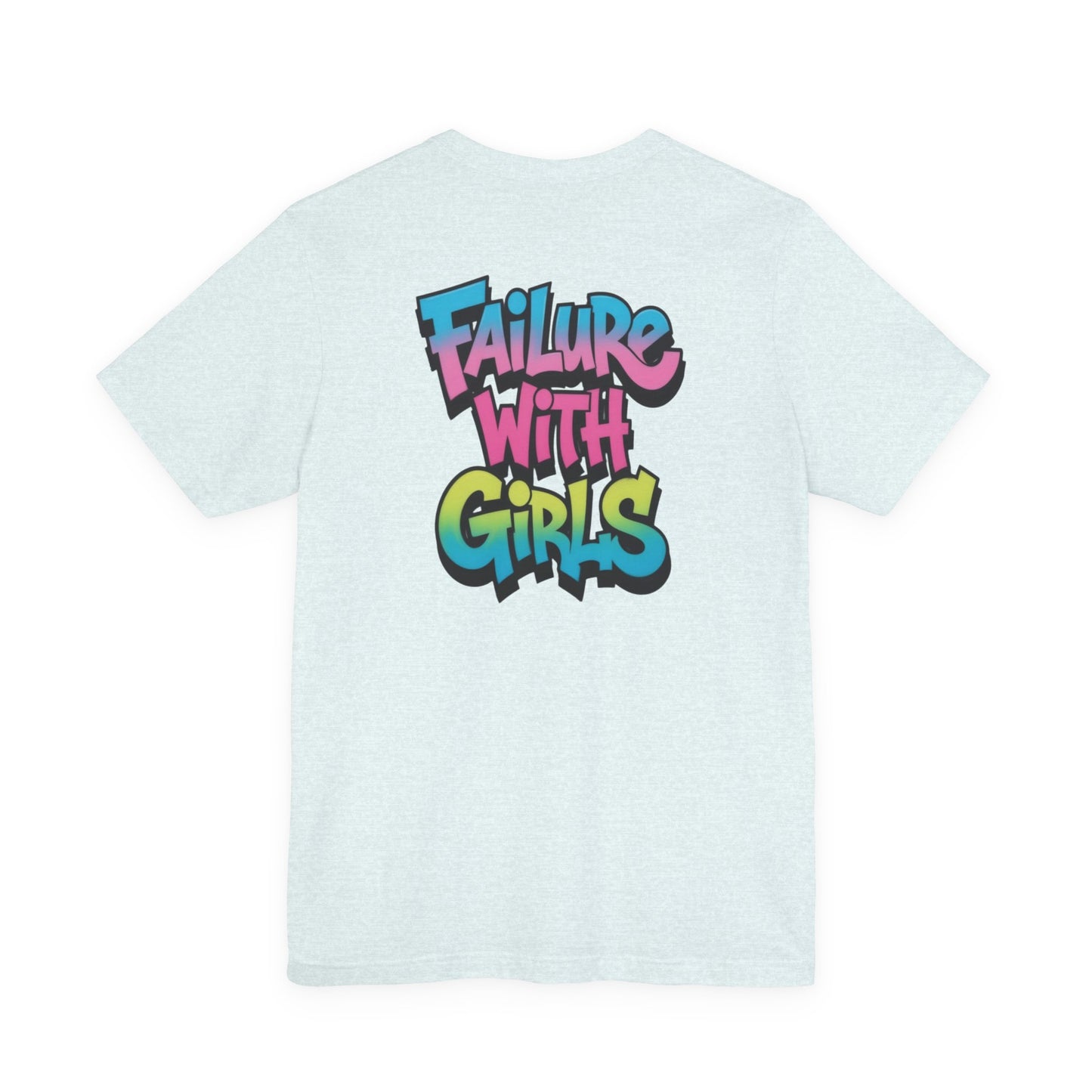 Back Print T-Shirt — FAILURE WITH GIRLS
