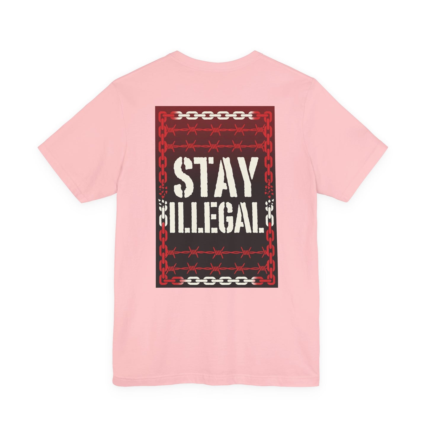 Back Print T‑Shirt — STAY ILLEGAL/NEVER IN CHAINS