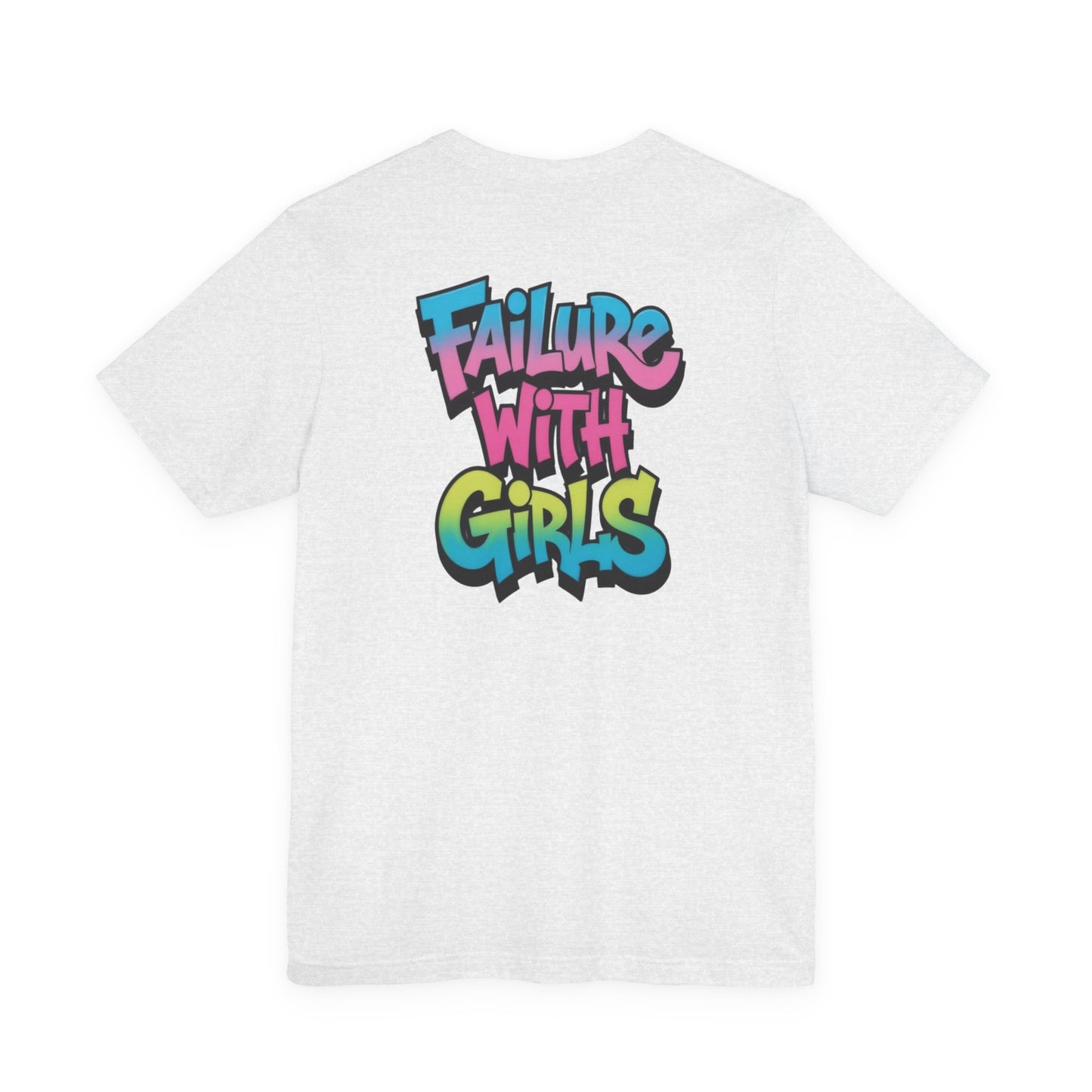 Back Print T-Shirt — FAILURE WITH GIRLS