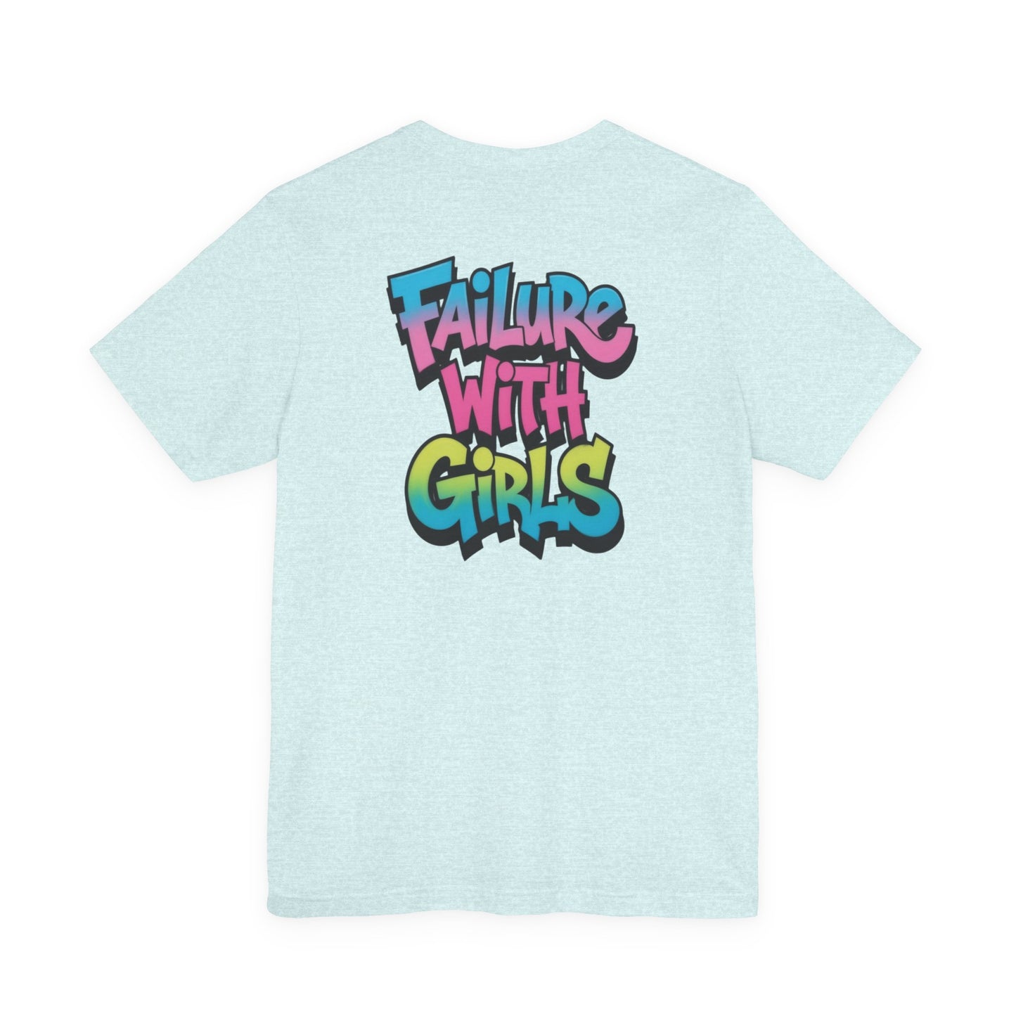 Back Print T-Shirt — FAILURE WITH GIRLS