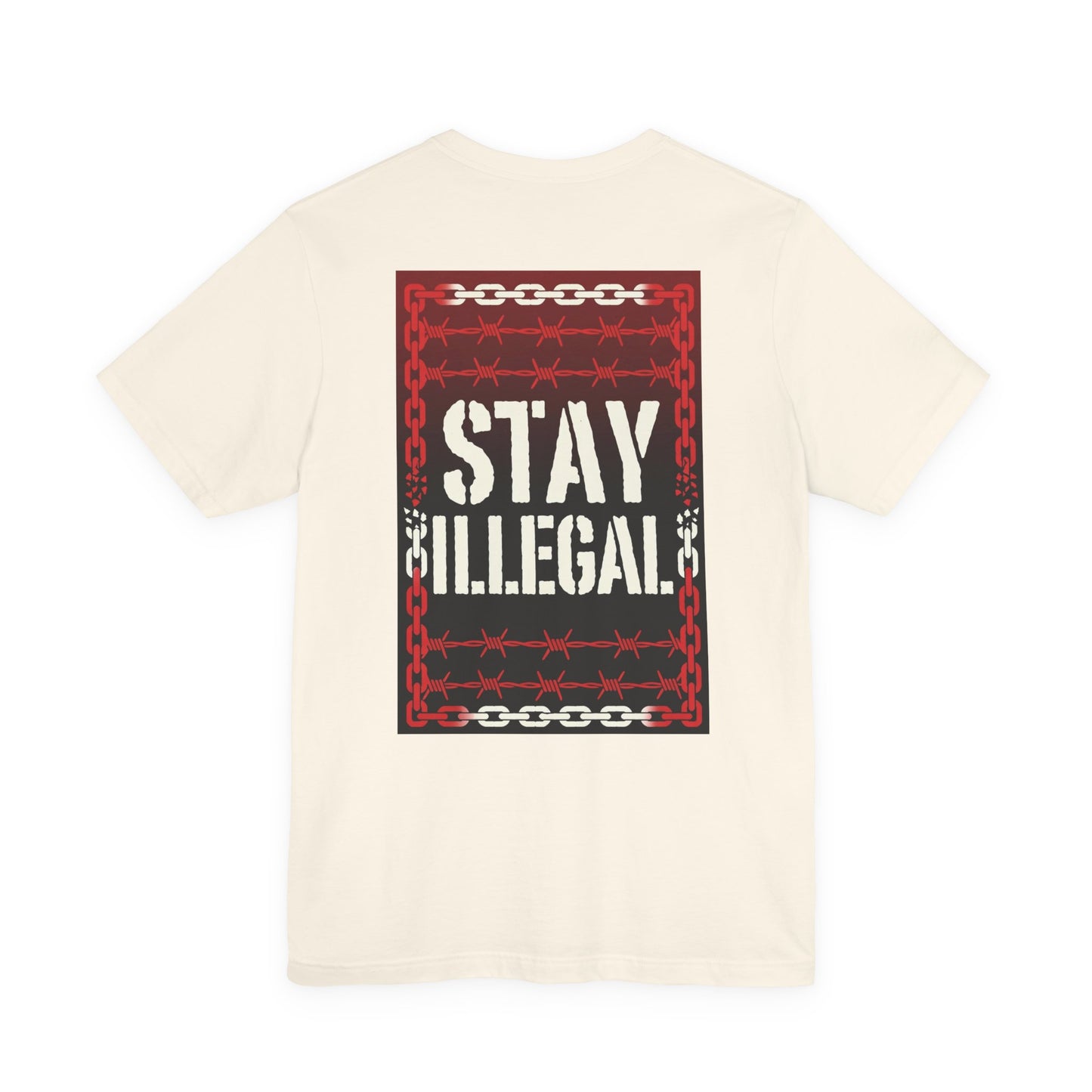 Back Print T‑Shirt — STAY ILLEGAL/NEVER IN CHAINS