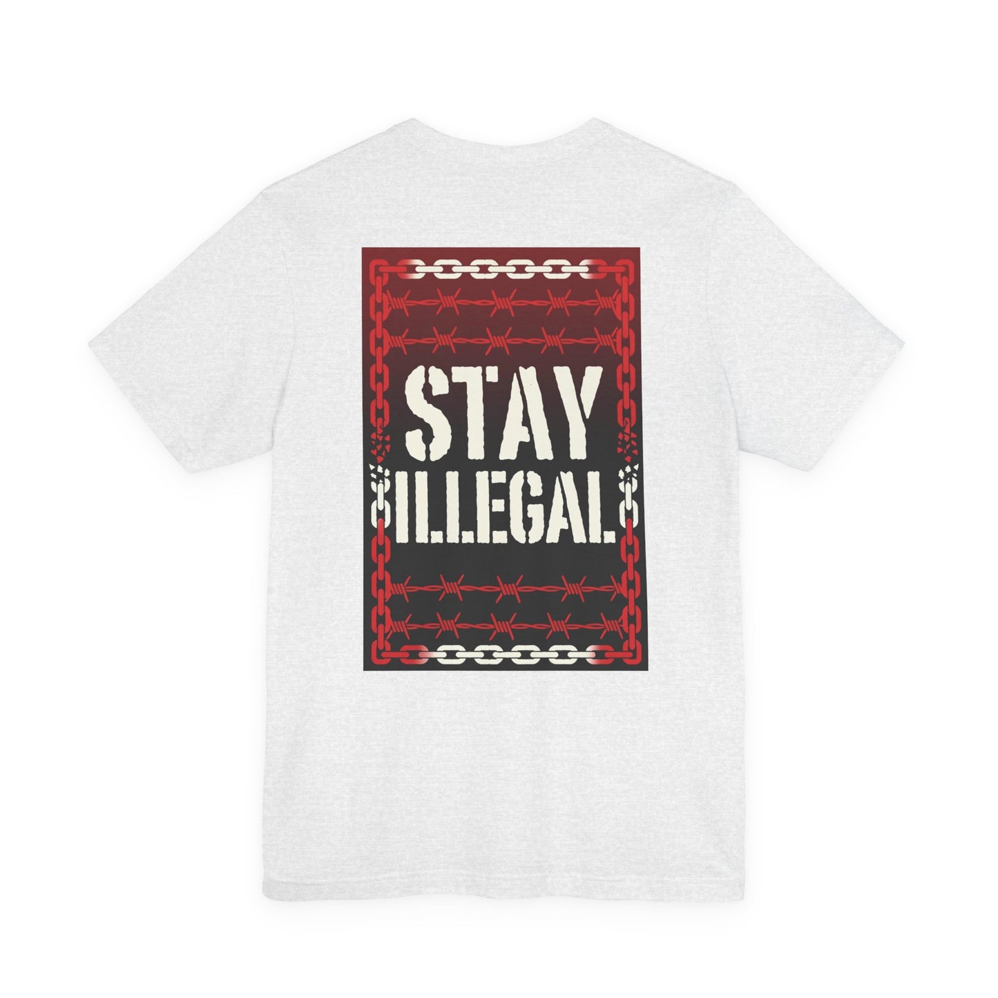 Back Print T‑Shirt — STAY ILLEGAL/NEVER IN CHAINS