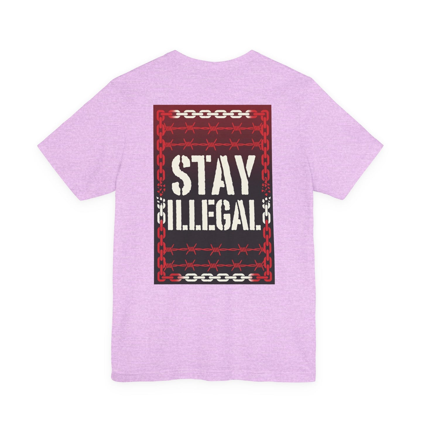 Back Print T‑Shirt — STAY ILLEGAL/NEVER IN CHAINS