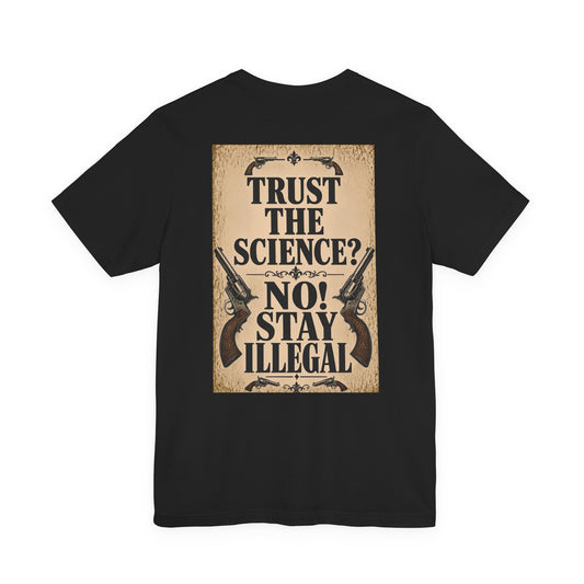 Back Print T‑Shirt — TRUST THE SCIENCE? NO!