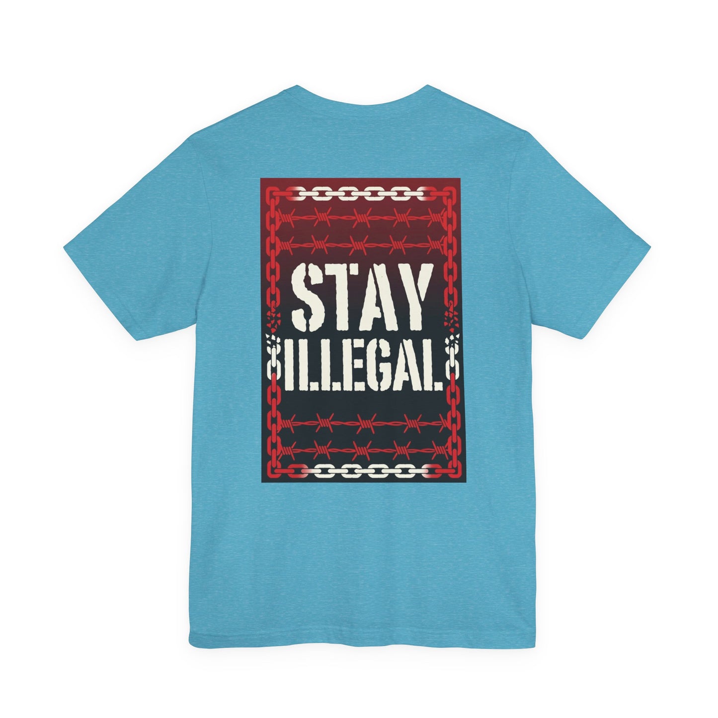 Back Print T‑Shirt — STAY ILLEGAL/NEVER IN CHAINS