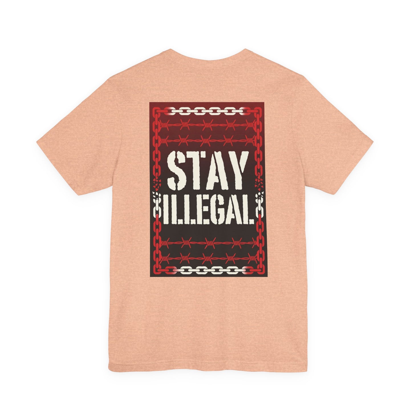 Back Print T‑Shirt — STAY ILLEGAL/NEVER IN CHAINS