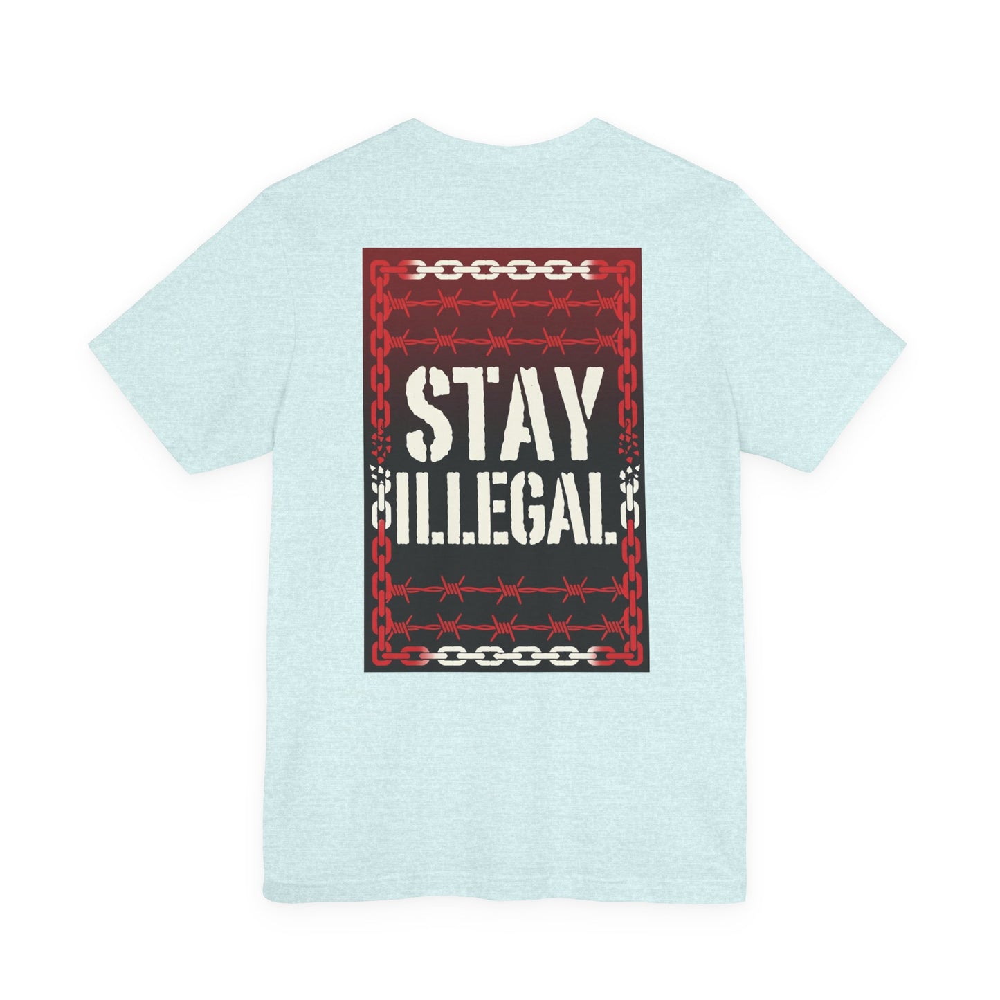 Back Print T‑Shirt — STAY ILLEGAL/NEVER IN CHAINS