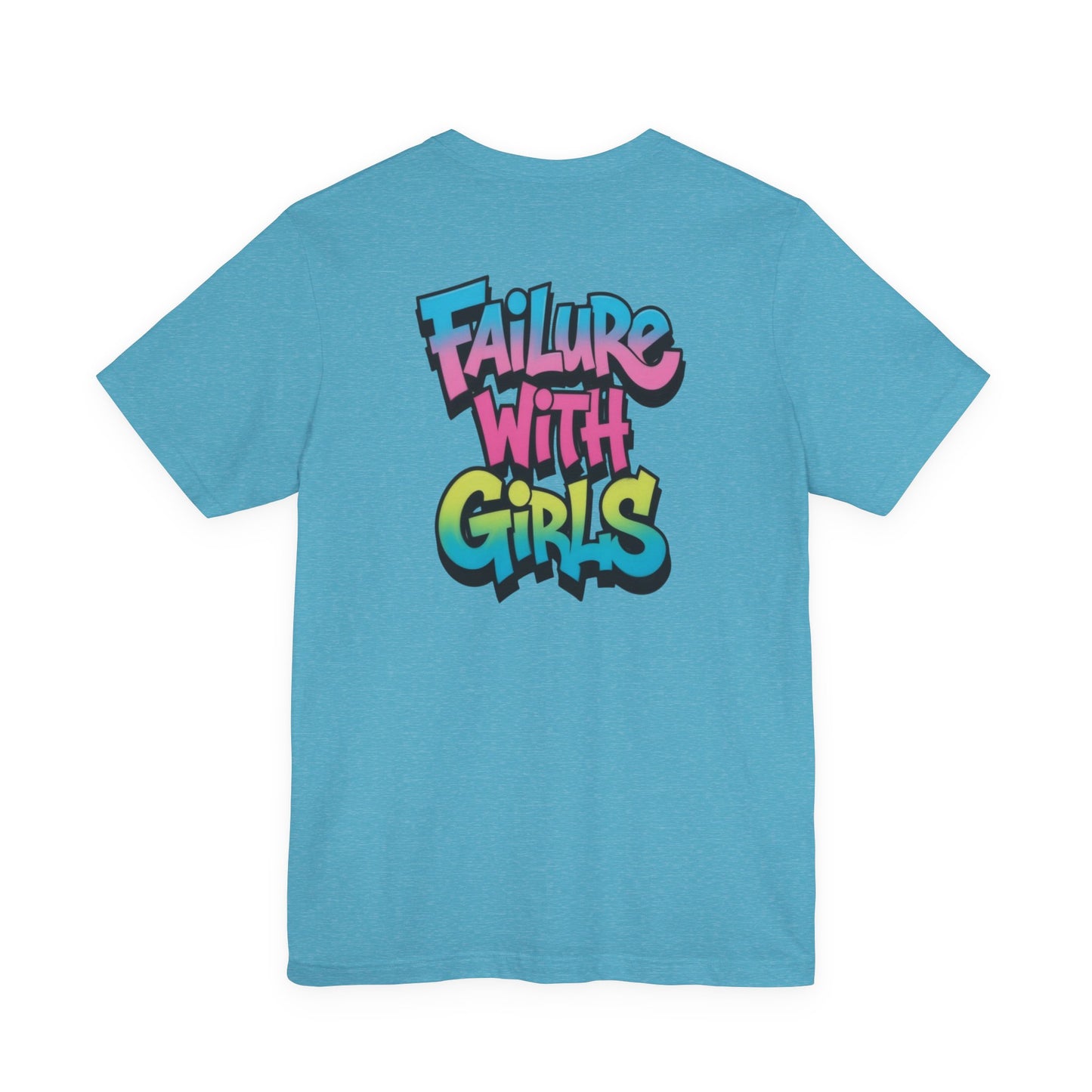 Back Print T-Shirt — FAILURE WITH GIRLS