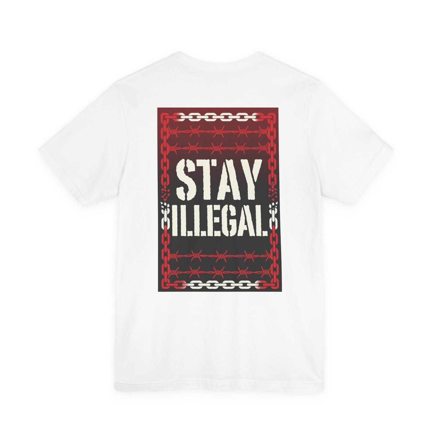 Back Print T‑Shirt — STAY ILLEGAL/NEVER IN CHAINS