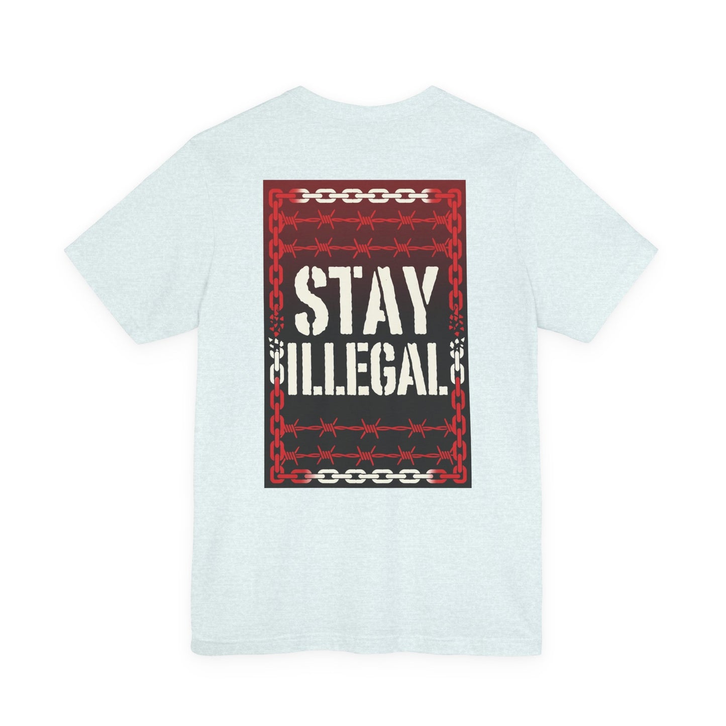 Back Print T‑Shirt — STAY ILLEGAL/NEVER IN CHAINS