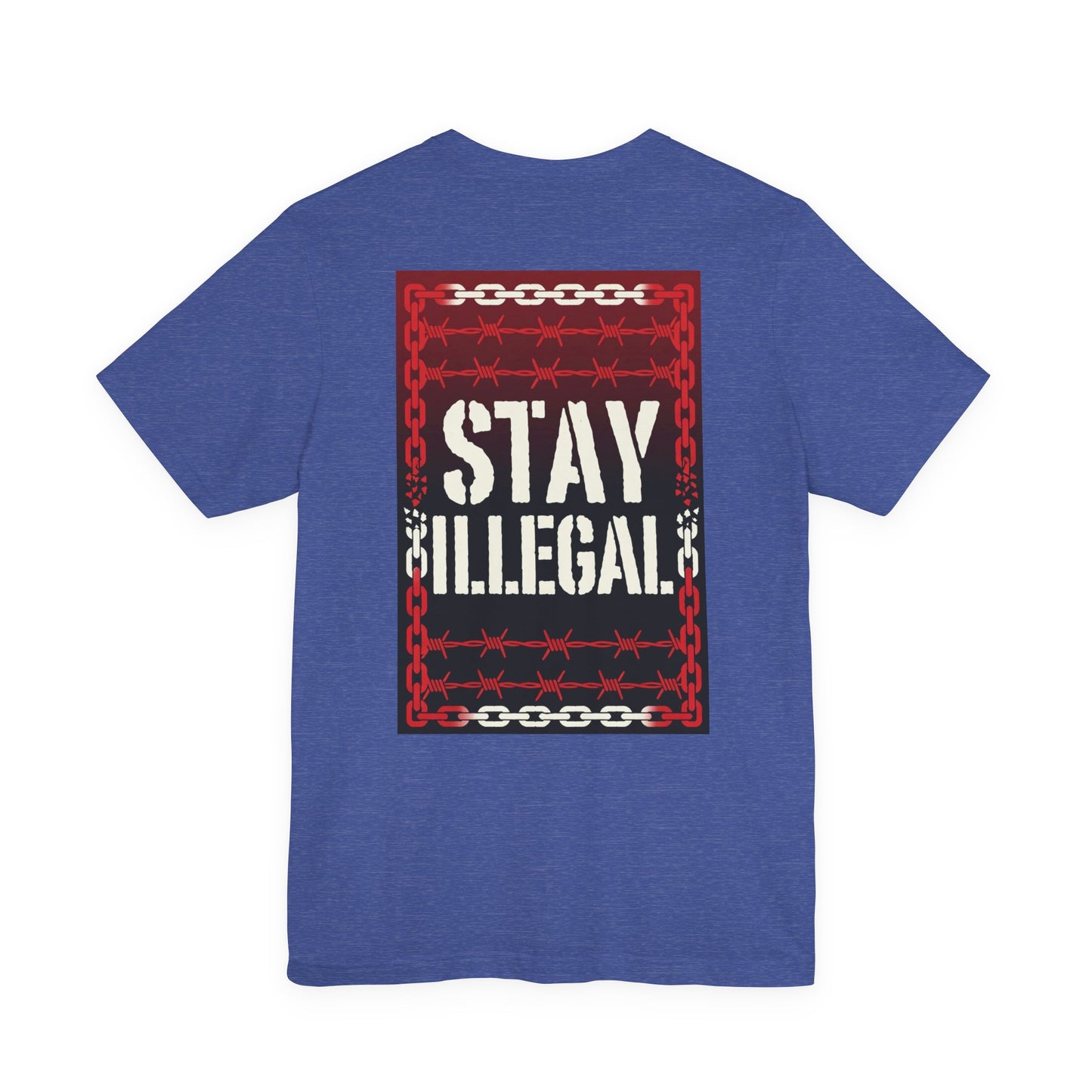 Back Print T‑Shirt — STAY ILLEGAL/NEVER IN CHAINS